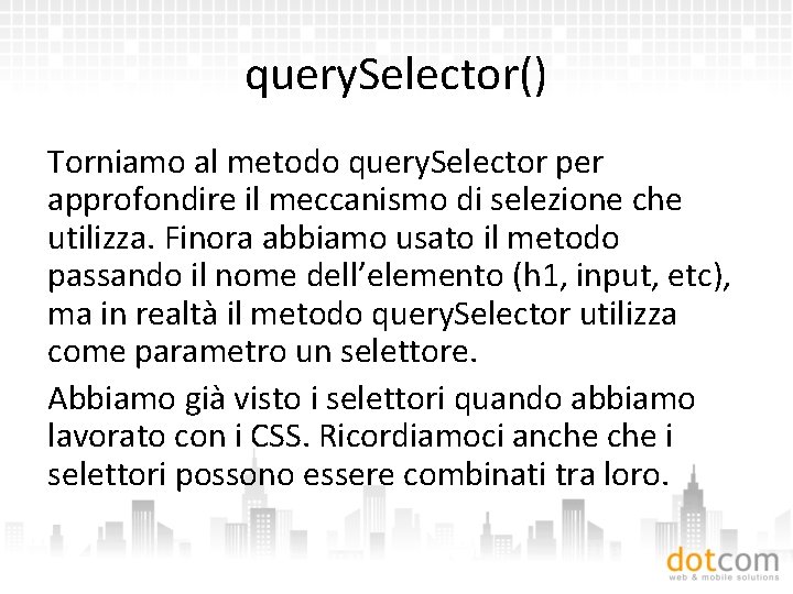 query. Selector() Torniamo al metodo query. Selector per approfondire il meccanismo di selezione che
