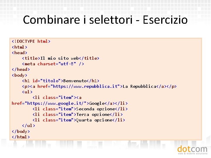 Combinare i selettori - Esercizio <!DOCTYPE html> <head> <title>Il mio sito web</title> <meta charset="utf-8"