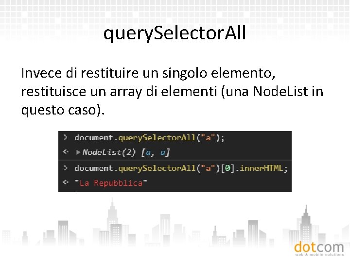 query. Selector. All Invece di restituire un singolo elemento, restituisce un array di elementi