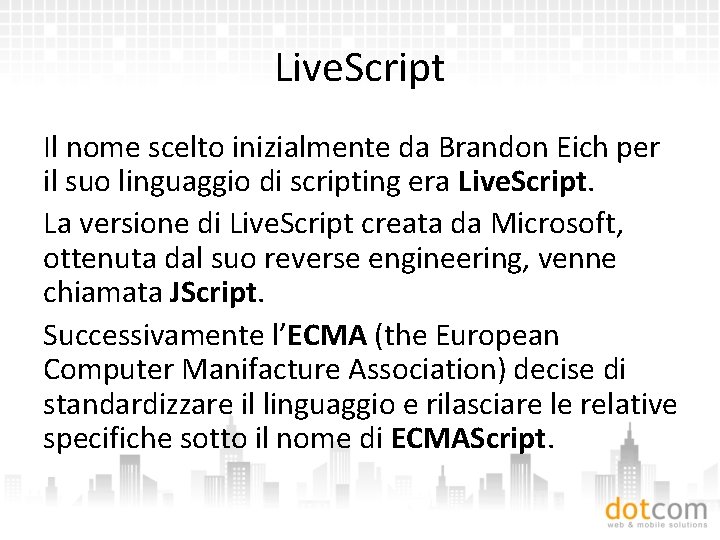 Live. Script Il nome scelto inizialmente da Brandon Eich per il suo linguaggio di