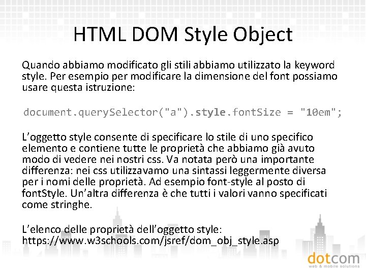 HTML DOM Style Object Quando abbiamo modificato gli stili abbiamo utilizzato la keyword style.