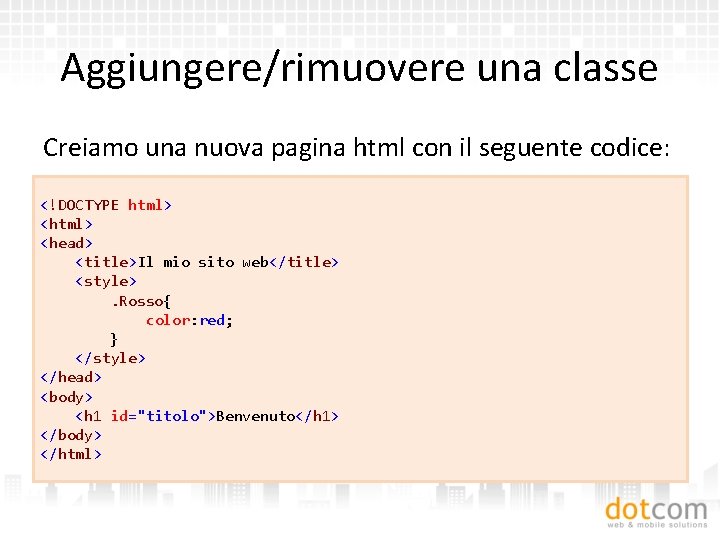 Aggiungere/rimuovere una classe Creiamo una nuova pagina html con il seguente codice: <!DOCTYPE html>