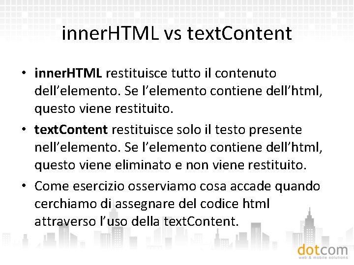 inner. HTML vs text. Content • inner. HTML restituisce tutto il contenuto dell’elemento. Se