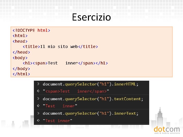 Esercizio <!DOCTYPE html> <head> <title>Il mio sito web</title> </head> <body> <h 1><span>Test inner</span></h 1>