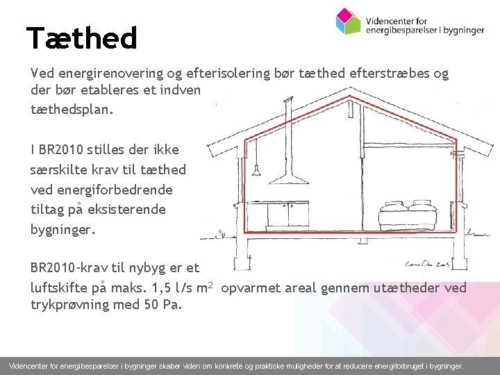 Tæthed Ved energirenovering og efterisolering bør tæthed efterstræbes og der bør etableres et indvendigt