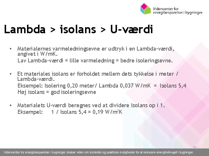 Lambda > isolans > U-værdi • Materialernes varmeledningsevne er udtryk i en Lambda-værdi, angivet