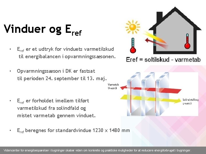 Vinduer og Eref • Eref er et udtryk for vinduets varmetilskud til energibalancen i