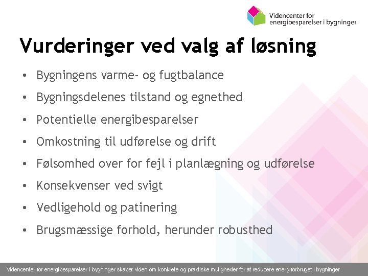 Vurderinger ved valg af løsning • Bygningens varme- og fugtbalance • Bygningsdelenes tilstand og