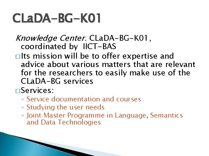 CLa. DA-BG-K 01 Knowledge Center. CLa. DA-BG-K 01, coordinated by IICT-BAS � Its mission