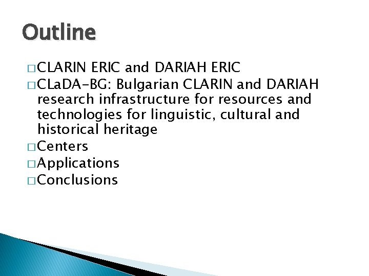 Outline � CLARIN ERIC and DARIAH ERIC � CLa. DA-BG: Bulgarian CLARIN and DARIAH