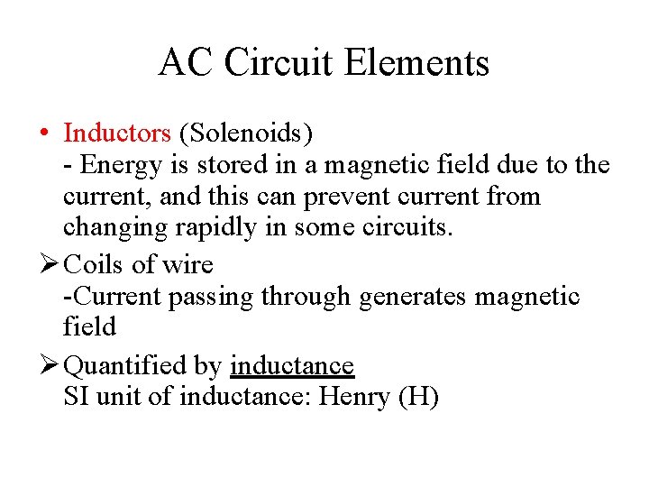 AC Circuit Elements • Inductors (Solenoids) - Energy is stored in a magnetic field