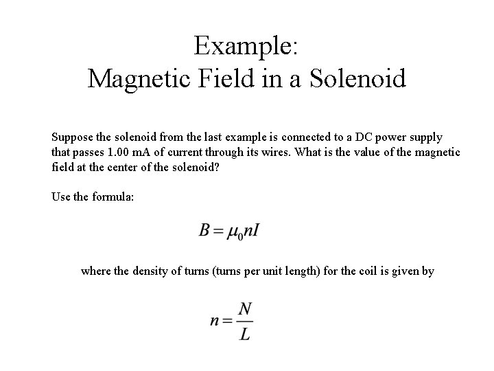 Example: Magnetic Field in a Solenoid Suppose the solenoid from the last example is