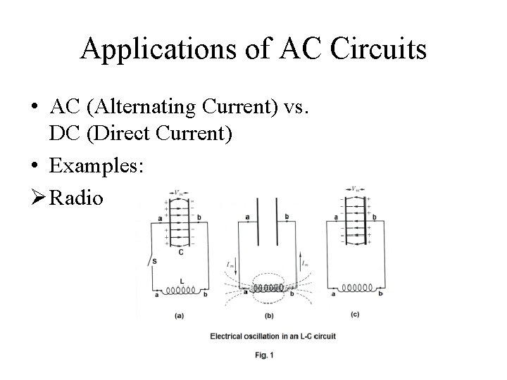 Applications of AC Circuits • AC (Alternating Current) vs. DC (Direct Current) • Examples: