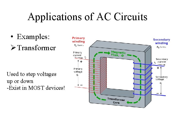 Applications of AC Circuits • Examples: Ø Transformer Used to step voltages up or
