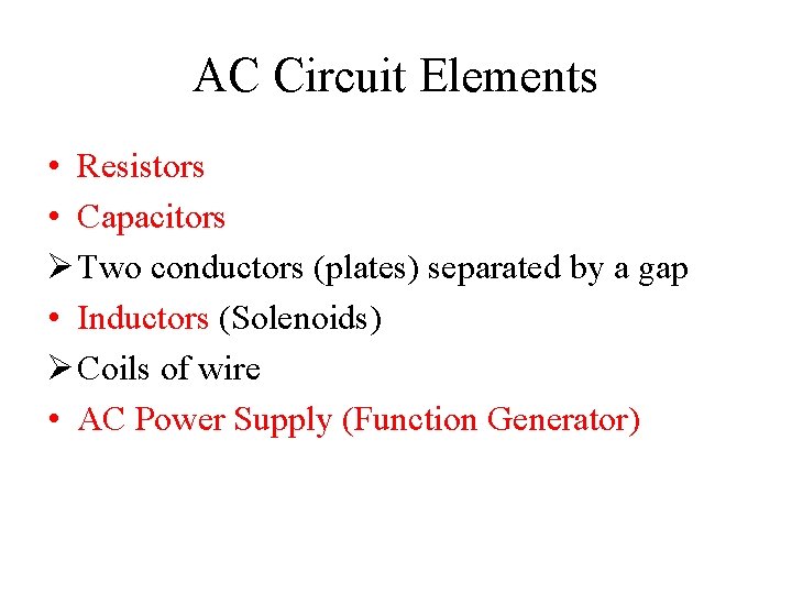 AC Circuit Elements • Resistors • Capacitors Ø Two conductors (plates) separated by a