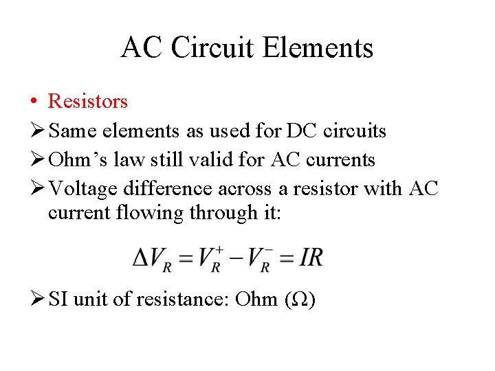 AC Circuit Elements • Resistors Ø Same elements as used for DC circuits Ø