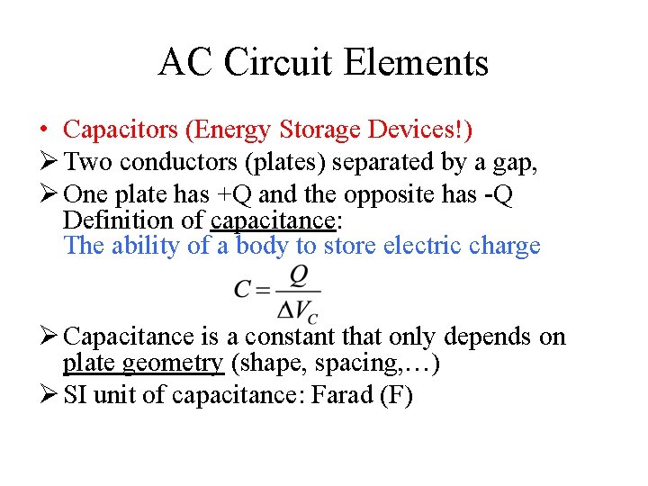 AC Circuit Elements • Capacitors (Energy Storage Devices!) Ø Two conductors (plates) separated by