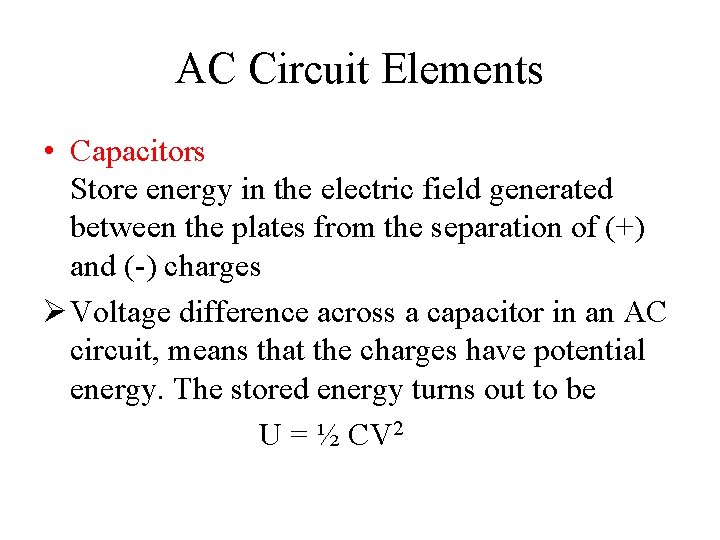 AC Circuit Elements • Capacitors Store energy in the electric field generated between the