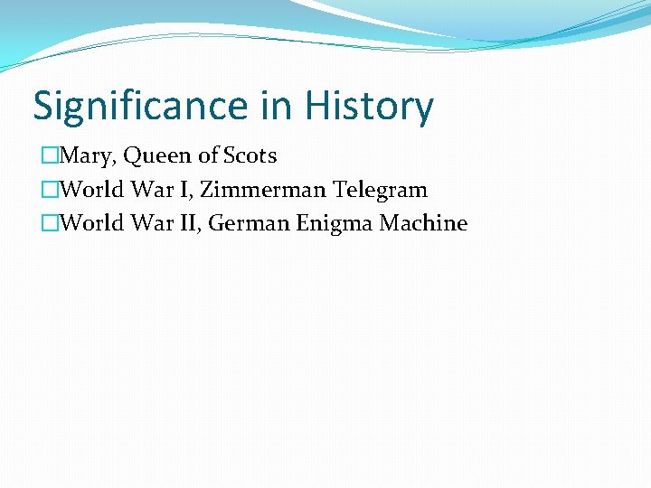 Significance in History �Mary, Queen of Scots �World War I, Zimmerman Telegram �World War
