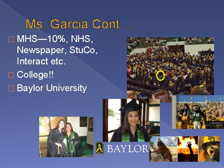 Ms. Garcia Cont… � MHS— 10%, NHS, Newspaper, Stu. Co, Interact etc. � College!!