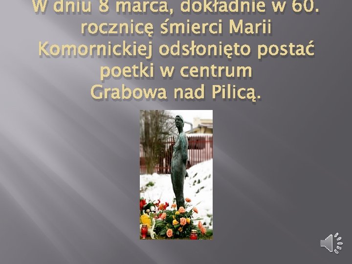 W dniu 8 marca, dokładnie w 60. rocznicę śmierci Marii Komornickiej odsłonięto postać poetki