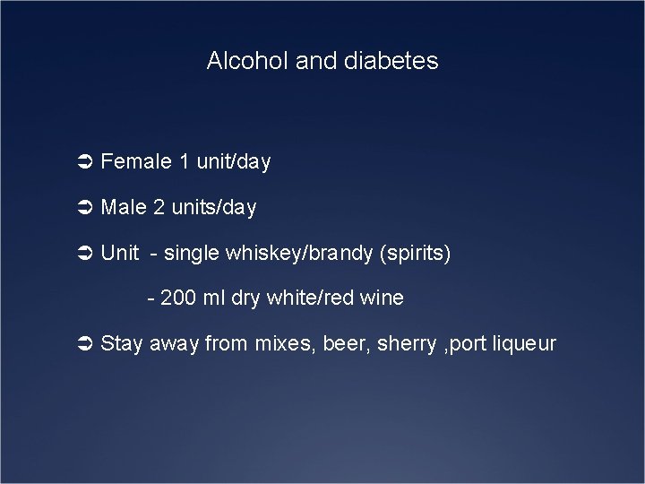 Alcohol and diabetes Ü Female 1 unit/day Ü Male 2 units/day Ü Unit -