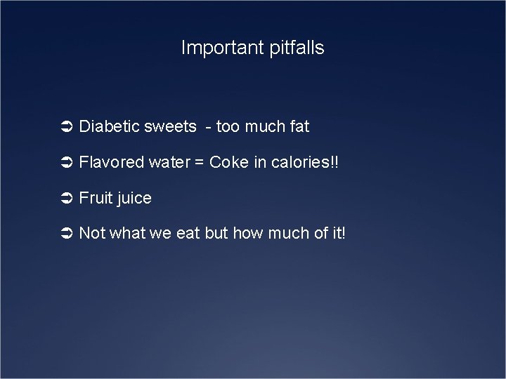 Important pitfalls Ü Diabetic sweets - too much fat Ü Flavored water = Coke