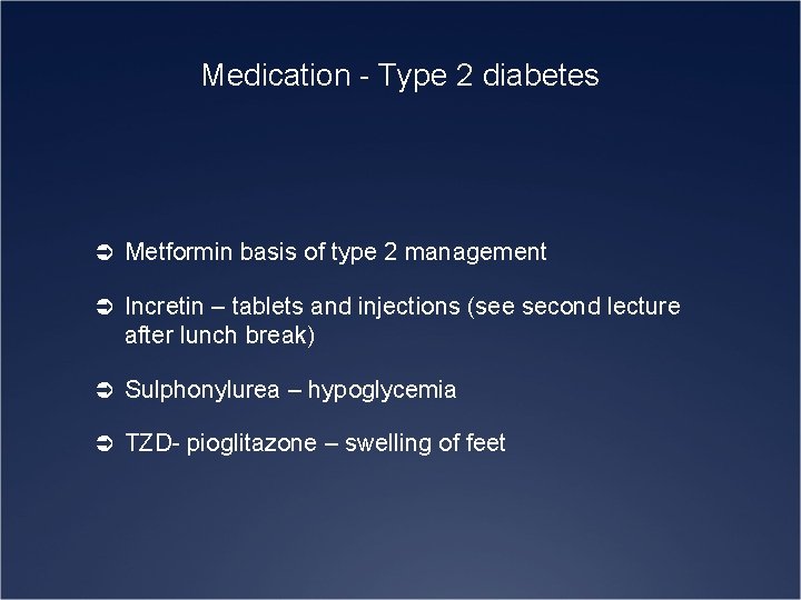 Medication - Type 2 diabetes Ü Metformin basis of type 2 management Ü Incretin