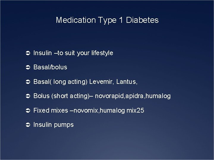 Medication Type 1 Diabetes Ü Insulin –to suit your lifestyle Ü Basal/bolus Ü Basal(