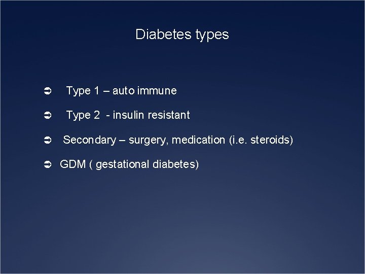 Diabetes types Ü Type 1 – auto immune Ü Type 2 - insulin resistant