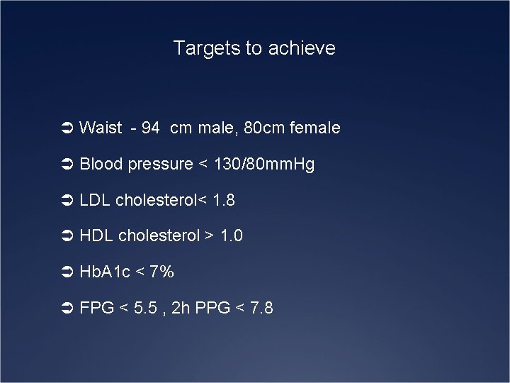 Targets to achieve Ü Waist - 94 cm male, 80 cm female Ü Blood