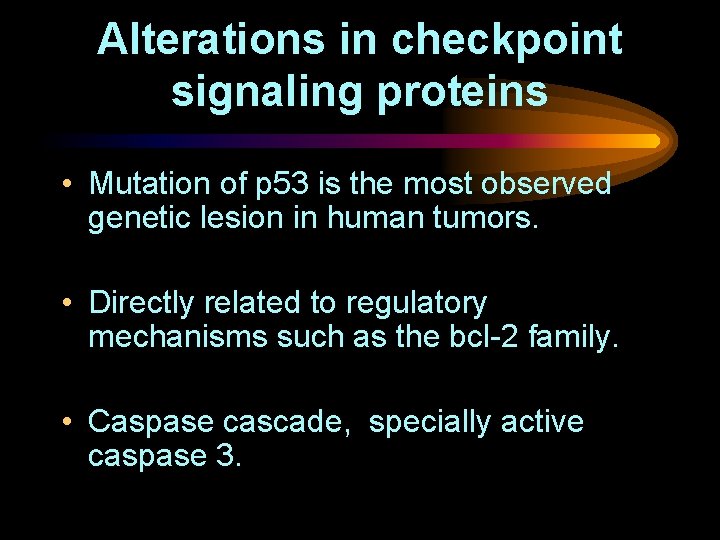 Alterations in checkpoint signaling proteins • Mutation of p 53 is the most observed