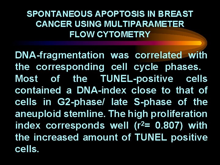 SPONTANEOUS APOPTOSIS IN BREAST CANCER USING MULTIPARAMETER FLOW CYTOMETRY DNA-fragmentation was correlated with the