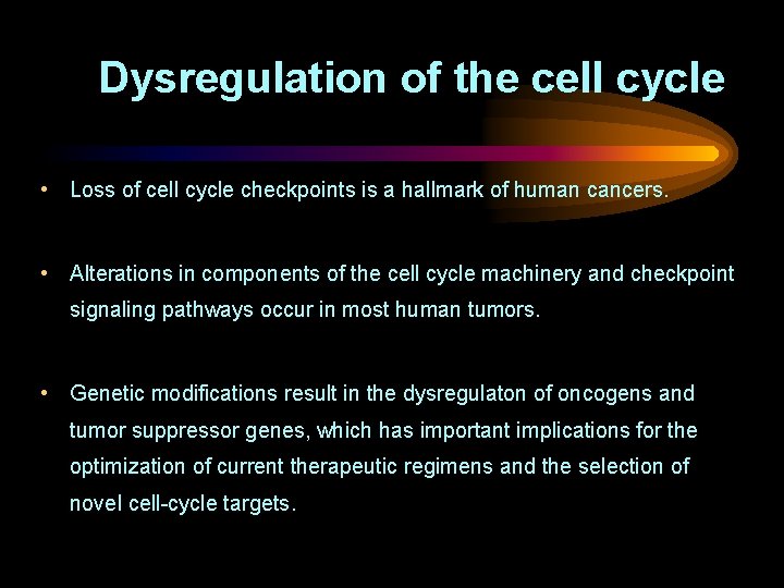 Dysregulation of the cell cycle • Loss of cell cycle checkpoints is a hallmark