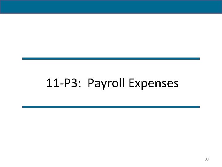 11 -P 3: Payroll Expenses 30 