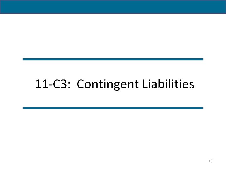11 -C 3: Contingent Liabilities 43 