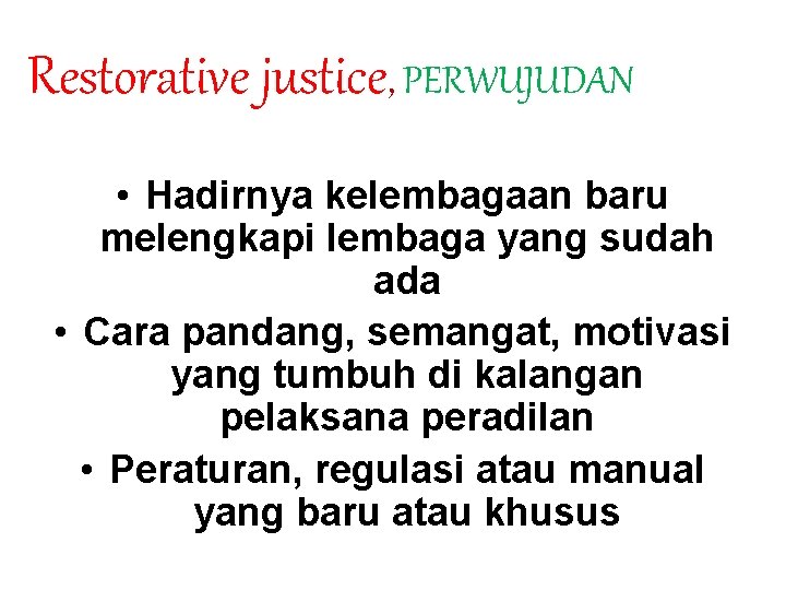 Restorative justice, PERWUJUDAN • Hadirnya kelembagaan baru melengkapi lembaga yang sudah ada • Cara