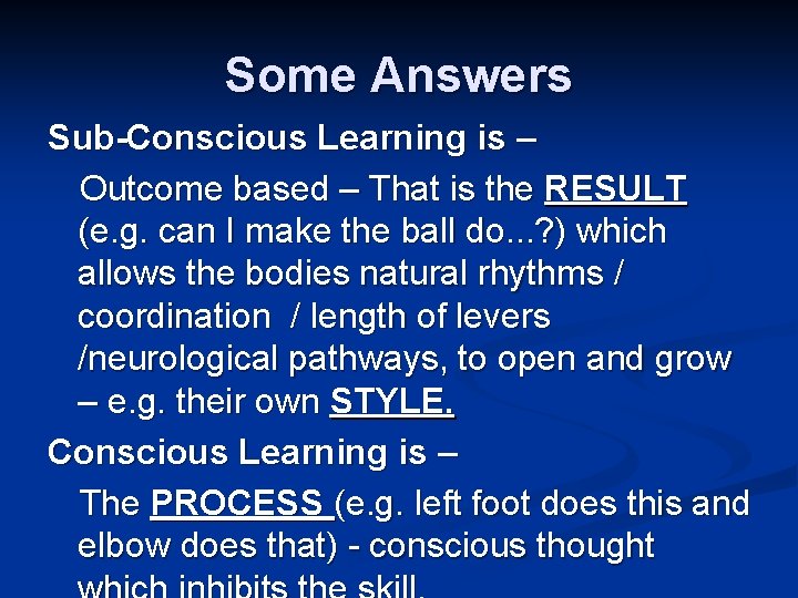 Some Answers Sub-Conscious Learning is – Outcome based – That is the RESULT (e.