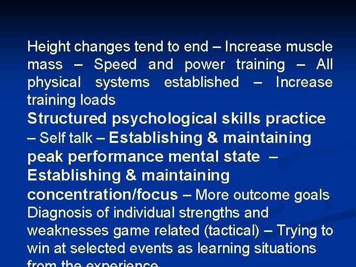 Height changes tend to end – Increase muscle mass – Speed and power training