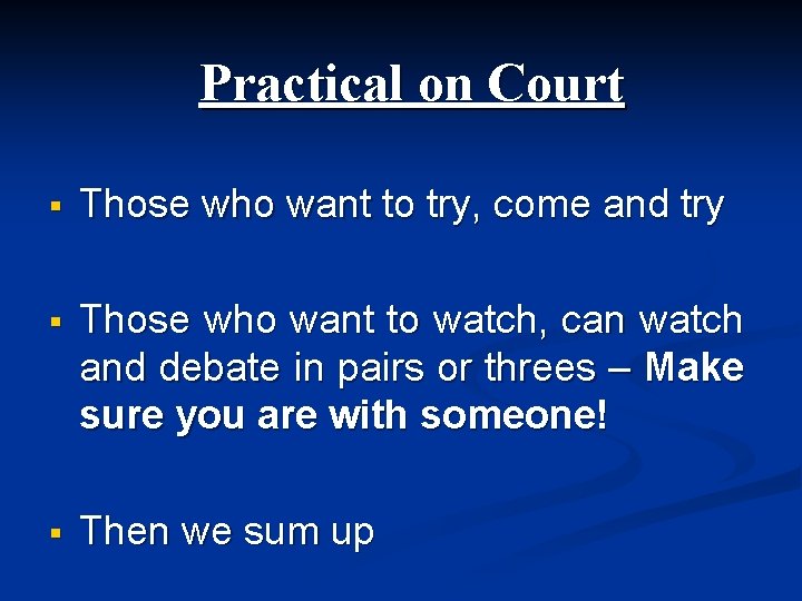 Practical on Court § Those who want to try, come and try § Those