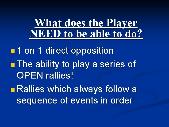 What does the Player NEED to be able to do? n 1 on 1
