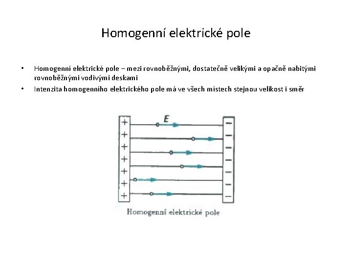 Homogenní elektrické pole • • Homogenní elektrické pole – mezi rovnoběžnými, dostatečně velikými a
