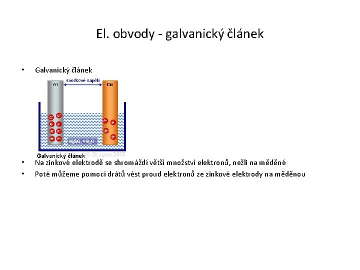 El. obvody - galvanický článek • Galvanický článek • • Na zinkové elektrodě se