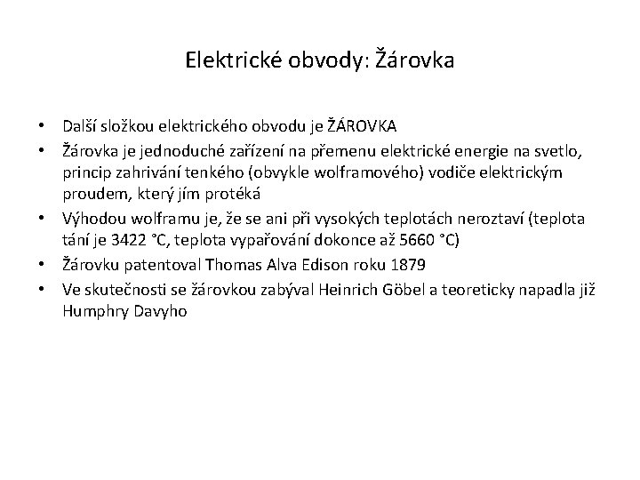 Elektrické obvody: Žárovka • Další složkou elektrického obvodu je ŽÁROVKA • Žárovka je jednoduché