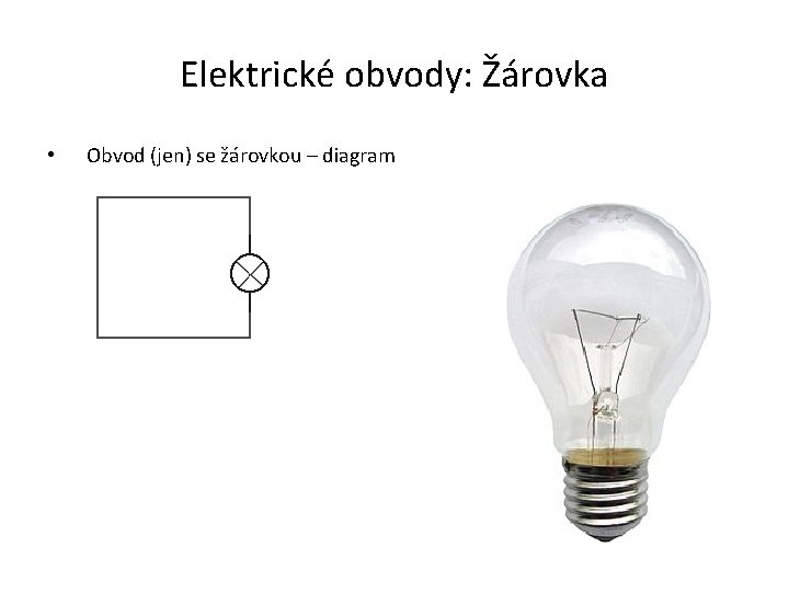 Elektrické obvody: Žárovka • Obvod (jen) se žárovkou – diagram 