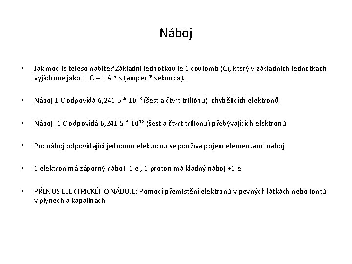 Náboj • Jak moc je těleso nabité? Základní jednotkou je 1 coulomb (C), který