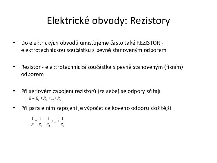 Elektrické obvody: Rezistory • Do elektrických obvodů umisťujeme často také REZISTOR elektrotechnickou součástku s