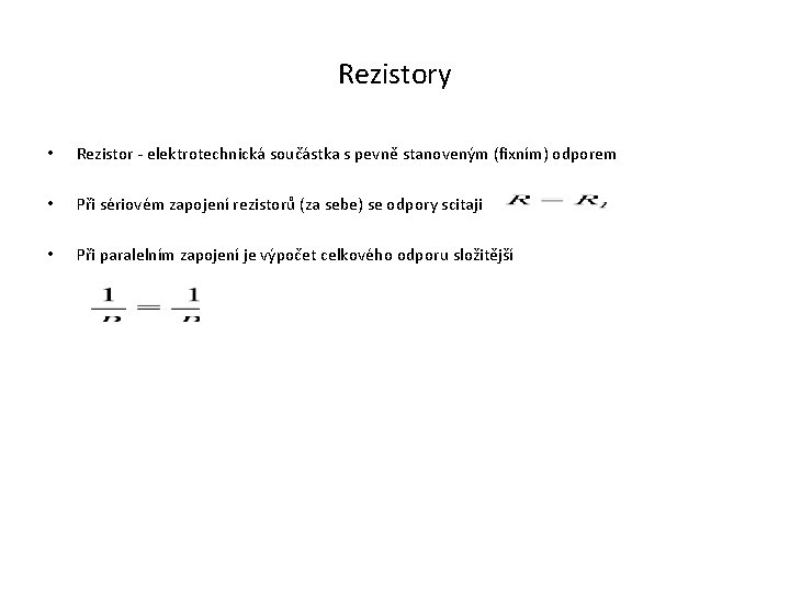 Rezistory • Rezistor - elektrotechnická součástka s pevně stanoveným (fixním) odporem • Při sériovém