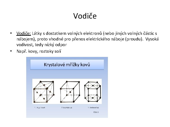 Vodiče • Vodiče: Látky s dostatkem volných elektronů (nebo jiných volných částic s nábojem),