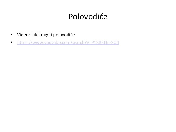 Polovodiče • Video: Jak fungují polovodiče • https: //www. youtube. com/watch? v=P 138 KQn-SQ